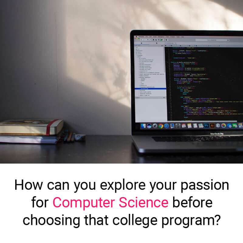 explore your passion for Computer Science before choosing college program
